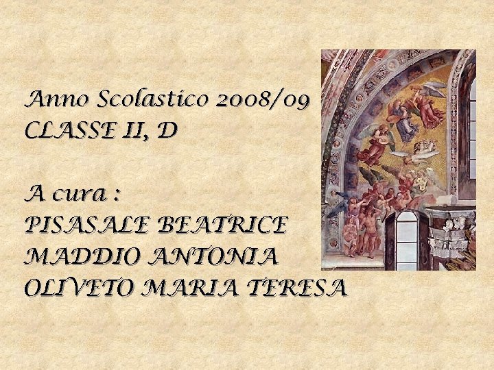 Anno Scolastico 2008/09 CLASSE II, D A cura : PISASALE BEATRICE MADDIO ANTONIA OLIVETO