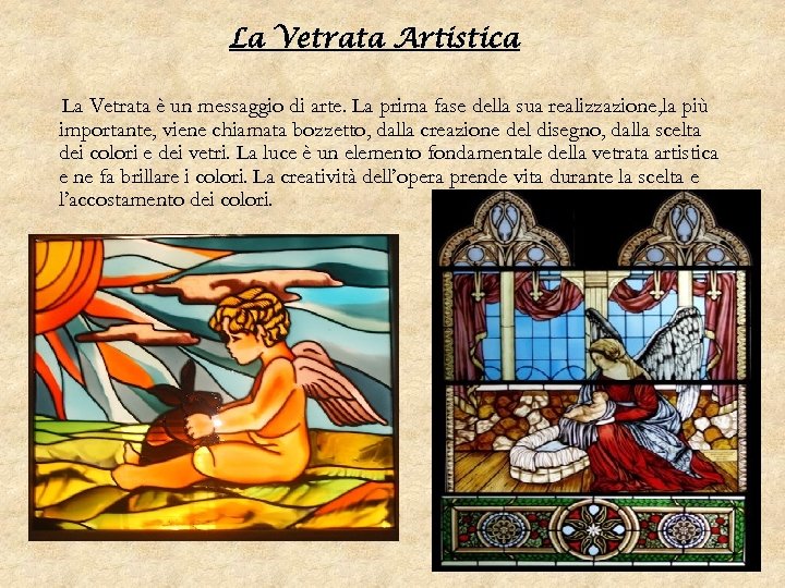 La Vetrata Artistica La Vetrata è un messaggio di arte. La prima fase della