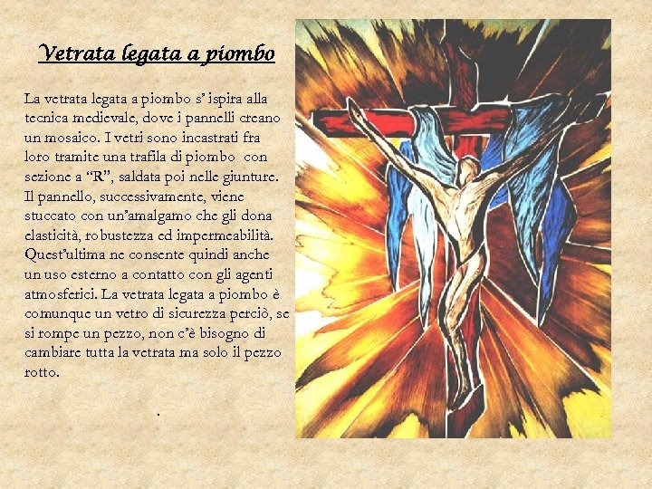 Vetrata legata a piombo La vetrata legata a piombo s’ ispira alla tecnica medievale,
