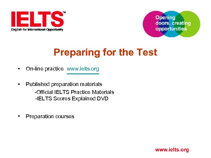 Preparing for the Test • On-line practice www. ielts. org • Published preparation materials