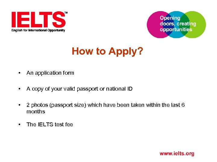 How to Apply? • An application form • A copy of your valid passport