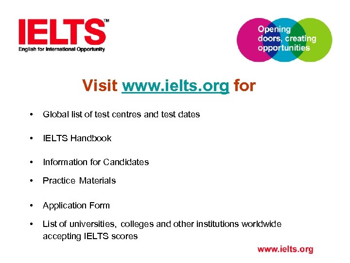 Visit www. ielts. org for • Global list of test centres and test dates