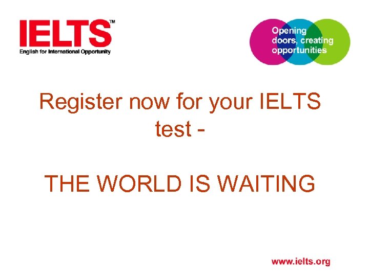 Register now for your IELTS test - THE WORLD IS WAITING 
