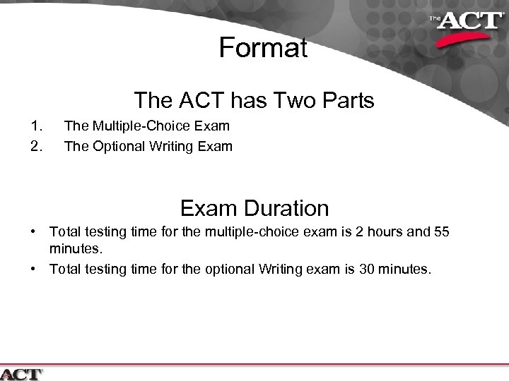 Format The ACT has Two Parts 1. 2. The Multiple-Choice Exam The Optional Writing