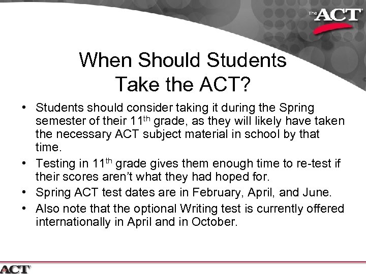 When Should Students Take the ACT? • Students should consider taking it during the