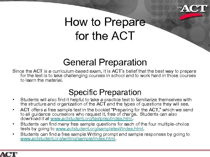 How to Prepare for the ACT General Preparation Since the ACT is a curriculum-based