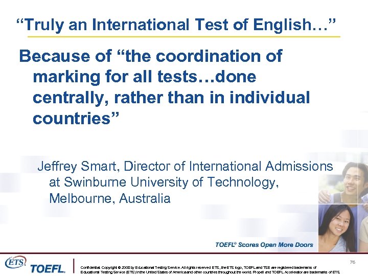 “Truly an International Test of English…” Because of “the coordination of marking for all