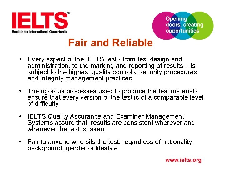Fair and Reliable • Every aspect of the IELTS test - from test design