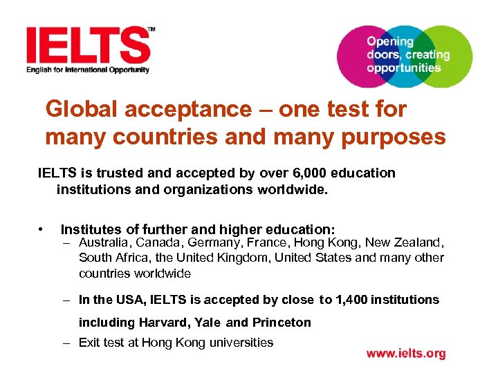 Global acceptance – one test for many countries and many purposes IELTS is trusted