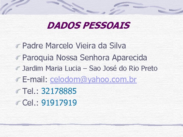 DADOS PESSOAIS Padre Marcelo Vieira da Silva Paroquia Nossa Senhora Aparecida Jardim Maria Lucia