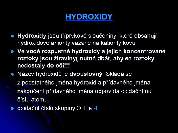 HYDROXIDY l l Hydroxidy jsou tříprvkové sloučeniny, které obsahují hydroxidové anionty vázané na kationty