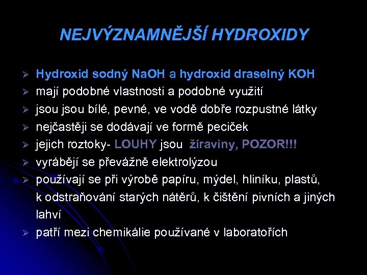NEJVÝZNAMNĚJŠÍ HYDROXIDY Ø Ø Ø Ø Hydroxid sodný Na. OH a hydroxid draselný KOH