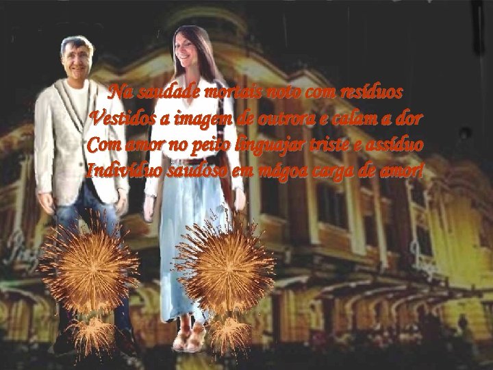 Na saudade mortais noto com resíduos Vestidos a imagem de outrora e calam a