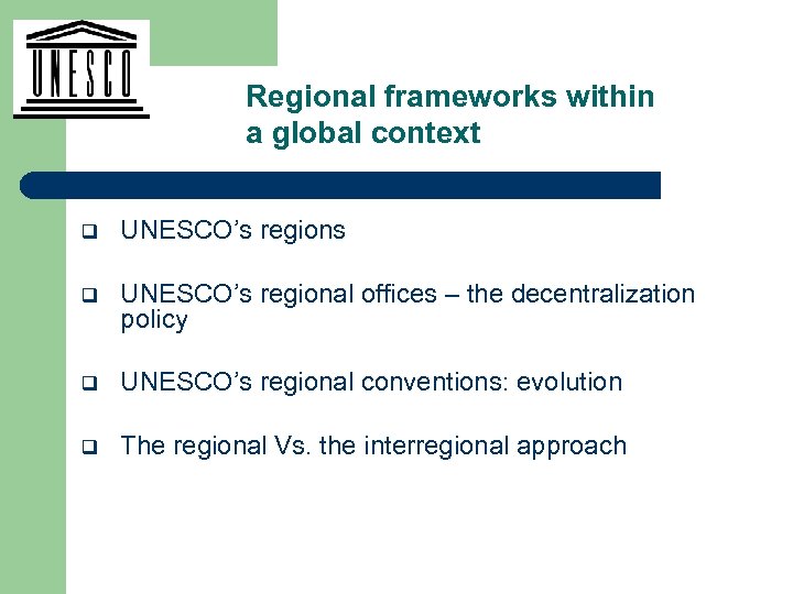 Regional frameworks within a global context q UNESCO’s regions q UNESCO’s regional offices –