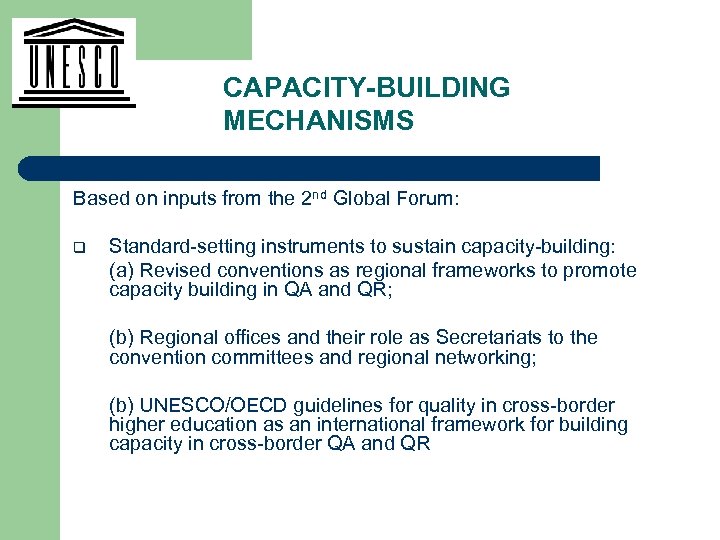 CAPACITY-BUILDING MECHANISMS Based on inputs from the 2 nd Global Forum: q Standard-setting instruments