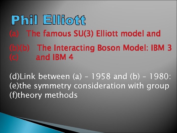 (a) The famous SU(3) Elliott model and (b)(b) The Interacting Boson Model: IBM 3