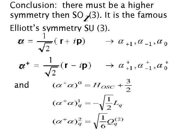 Conclusion: there must be a higher symmetry then SO (3). It is the famous