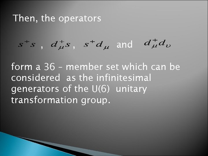 Then, the operators , , and form a 36 – member set which can