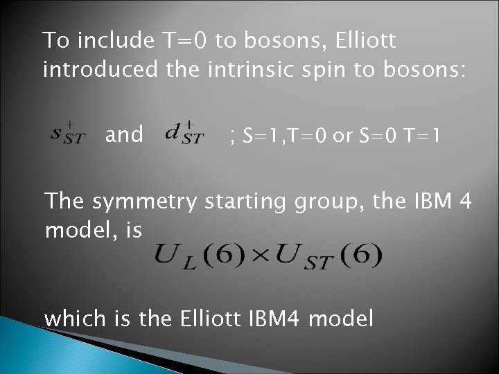To include T=0 to bosons, Elliott introduced the intrinsic spin to bosons: and ;