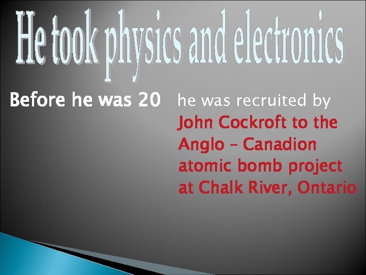 Before he was 20 he was recruited by John Cockroft to the Anglo –