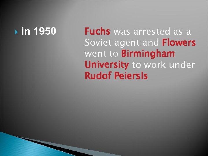  in 1950 Fuchs was arrested as a Soviet agent and Flowers went to