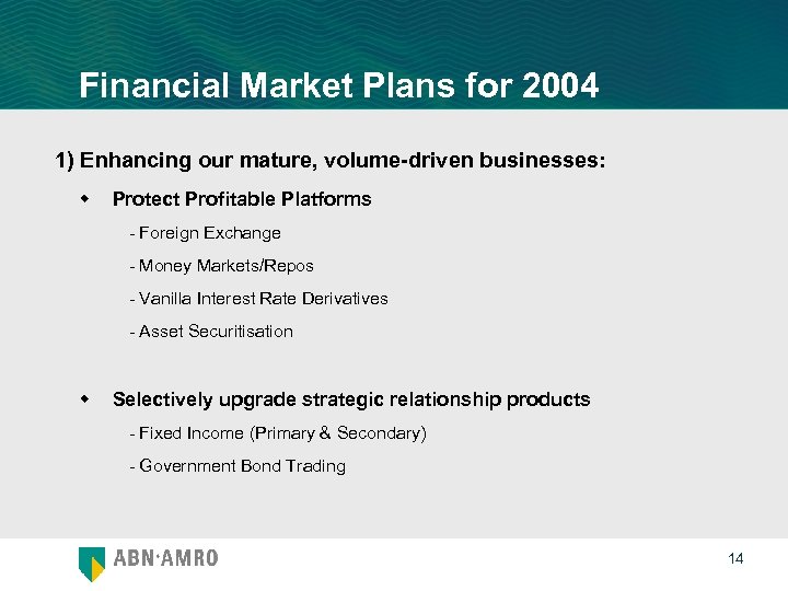 Financial Market Plans for 2004 1) Enhancing our mature, volume-driven businesses: w Protect Profitable