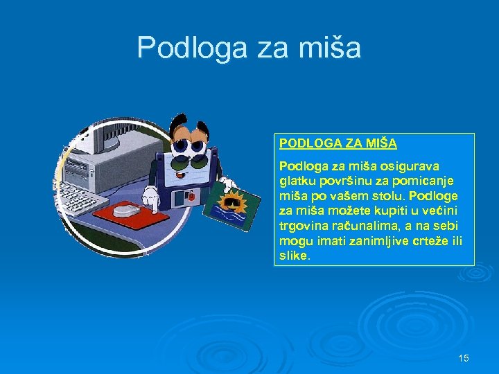 Podloga za miša PODLOGA ZA MIŠA Podloga za miša osigurava glatku površinu za pomicanje