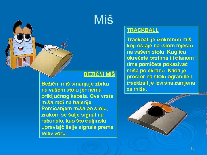 Miš TRACKBALL BEŽIČNI MIŠ Bežični miš smanjuje zbrku na vašem stolu jer nema priključnog