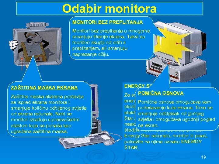 Odabir monitora MONITORI BEZ PREPLITANJA Monitori bez preplitanja u mnogome smanjuju titranje ekrana. Takvi