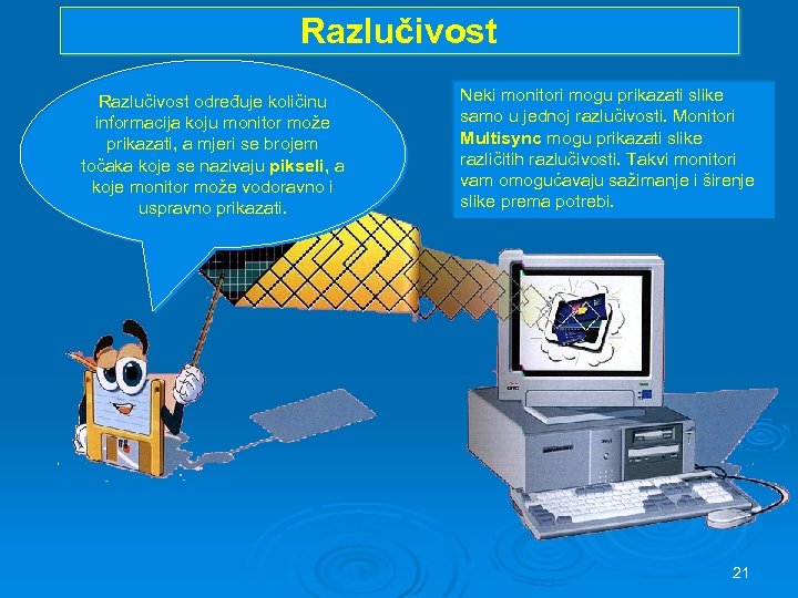 Razlučivost određuje količinu informacija koju monitor može prikazati, a mjeri se brojem točaka koje