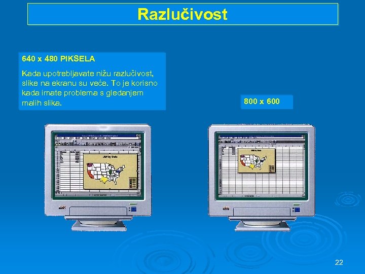 Razlučivost 640 x 480 PIKSELA Kada upotrebljavate nižu razlučivost, slike na ekranu su veće.