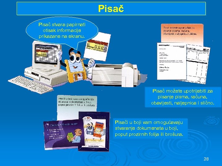 Pisač stvara papirnati otisak informacije prikazane na ekranu. Pisač možete upotrijebiti za pisanje pisma,