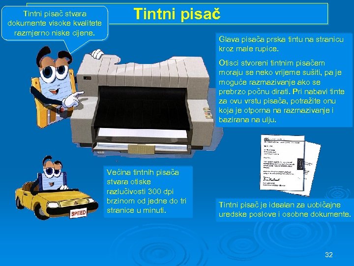 Tintni pisač stvara dokumente visoke kvalitete razmjerno niske cijene. Tintni pisač Glava pisača prska