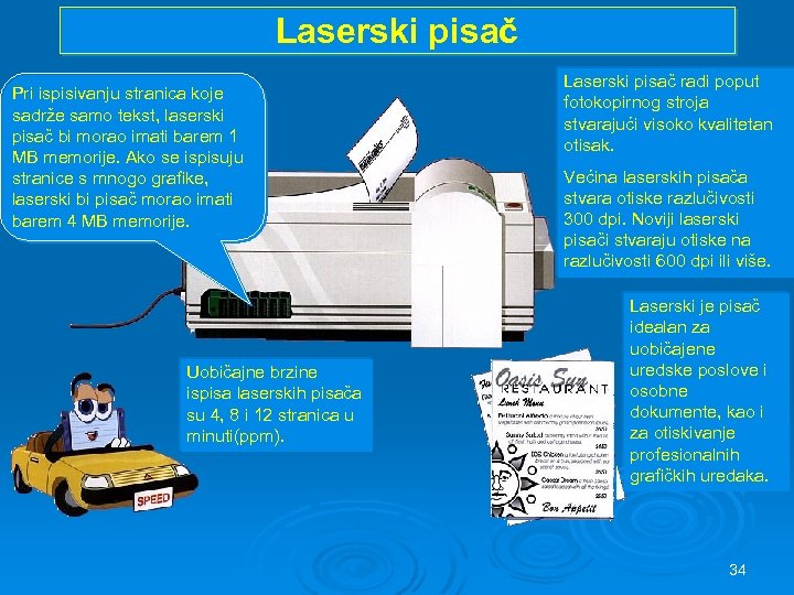 Laserski pisač Pri ispisivanju stranica koje sadrže samo tekst, laserski pisač bi morao imati