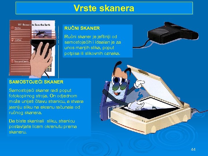 Vrste skanera RUČNI SKANER Ručni skaner je jeftiniji od samostojećih i idealan je za