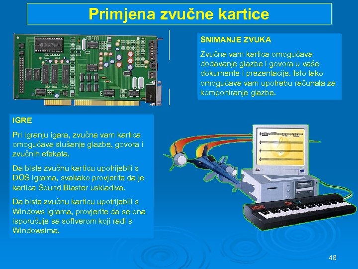 Primjena zvučne kartice SNIMANJE ZVUKA Za dobivanje zvuka CD kakvoće, nabavite 16 -bitnu, 44.