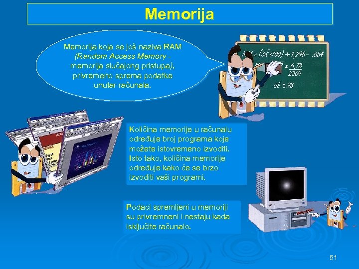 Memorija koja se još naziva RAM (Random Access Memory memorija slučajong pristupa), privremeno sprema