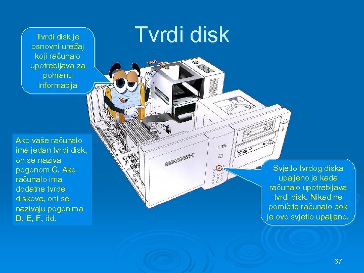 Tvrdi disk je osnovni uređaj koji računalo upotrebljava za pohranu informacija Ako vaše računalo