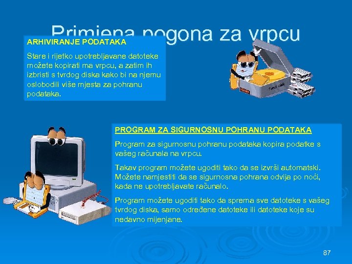 Primjena pogona za vrpcu ARHIVIRANJE PODATAKA Stare i rijetko upotrebljavane datoteke možete kopirati ma