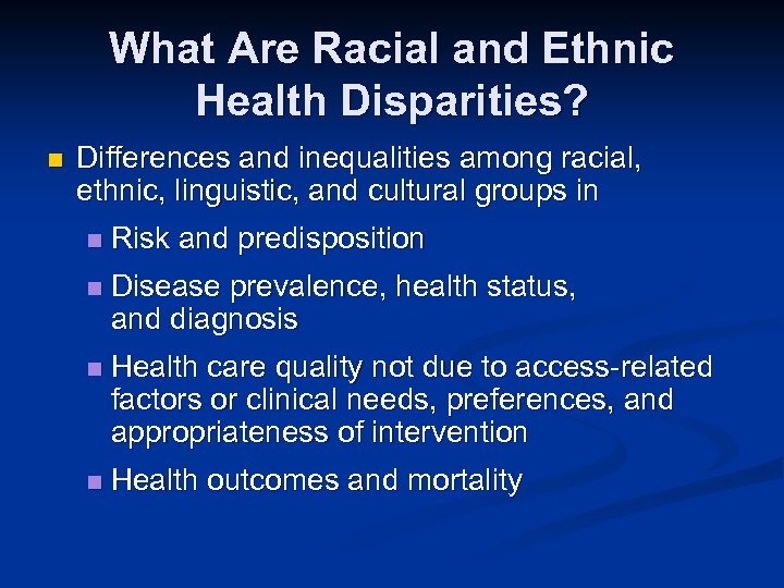 What Are Racial and Ethnic Health Disparities? n Differences and inequalities among racial, ethnic,