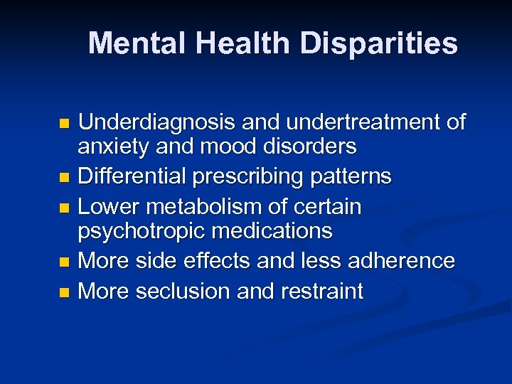 Mental Health Disparities Underdiagnosis and undertreatment of anxiety and mood disorders n Differential prescribing