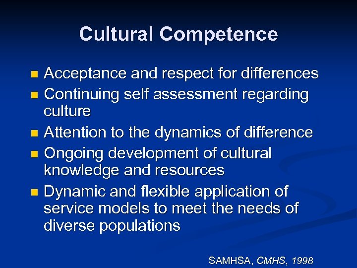 Cultural Competence Acceptance and respect for differences n Continuing self assessment regarding culture n