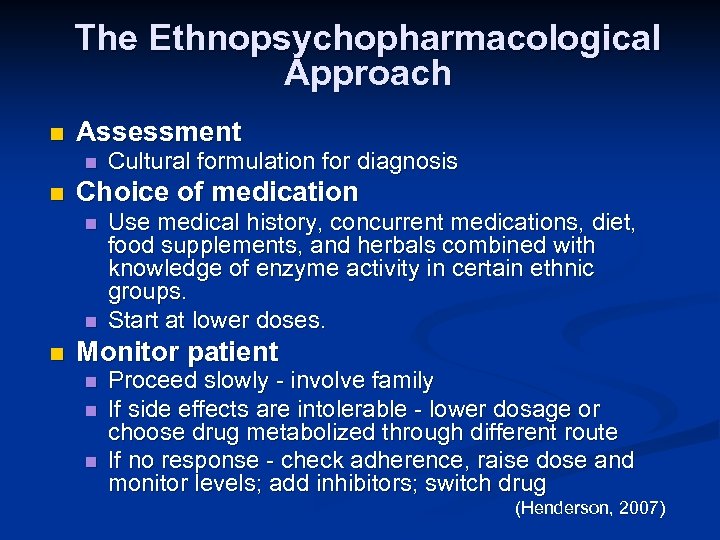 The Ethnopsychopharmacological Approach n Assessment n n Choice of medication n Cultural formulation for