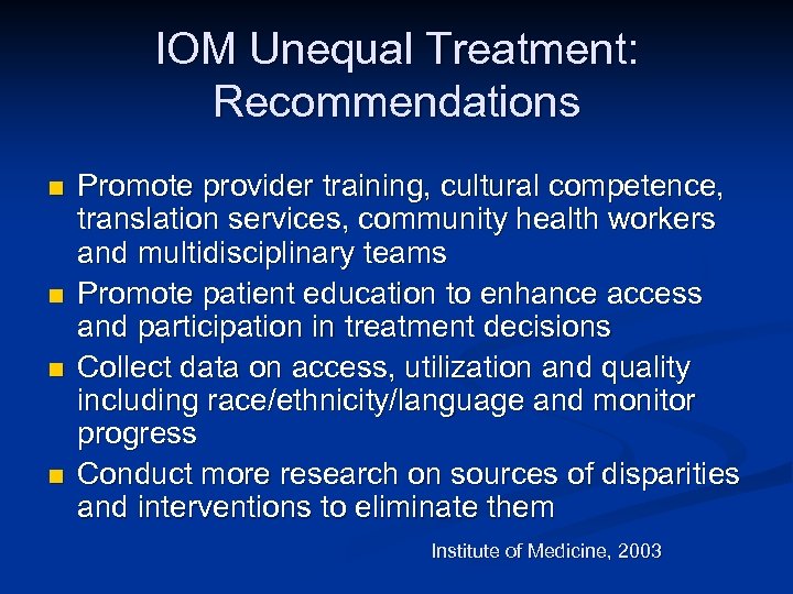 IOM Unequal Treatment: Recommendations n n Promote provider training, cultural competence, translation services, community