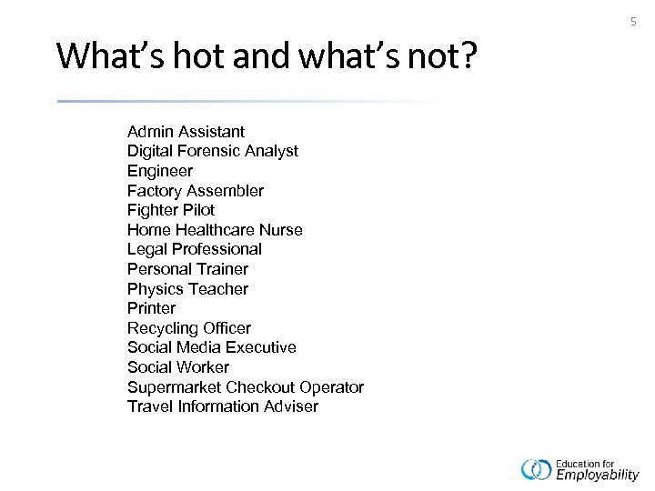 5 What’s hot and what’s not? Admin Assistant Digital Forensic Analyst Engineer Factory Assembler