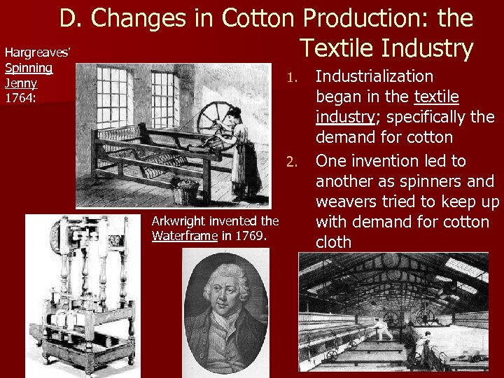 D. Changes in Cotton Production: the Textile Industry Hargreaves’ Spinning Jenny 1764: 1. 2.