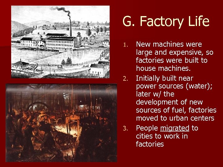 G. Factory Life 1. 2. 3. New machines were large and expensive, so factories