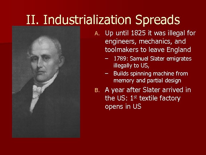 II. Industrialization Spreads A. Up until 1825 it was illegal for engineers, mechanics, and