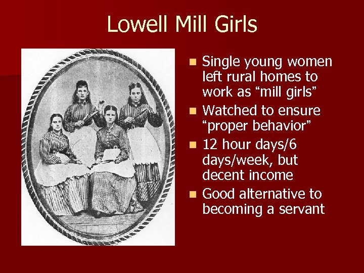 Lowell Mill Girls n n Single young women left rural homes to work as