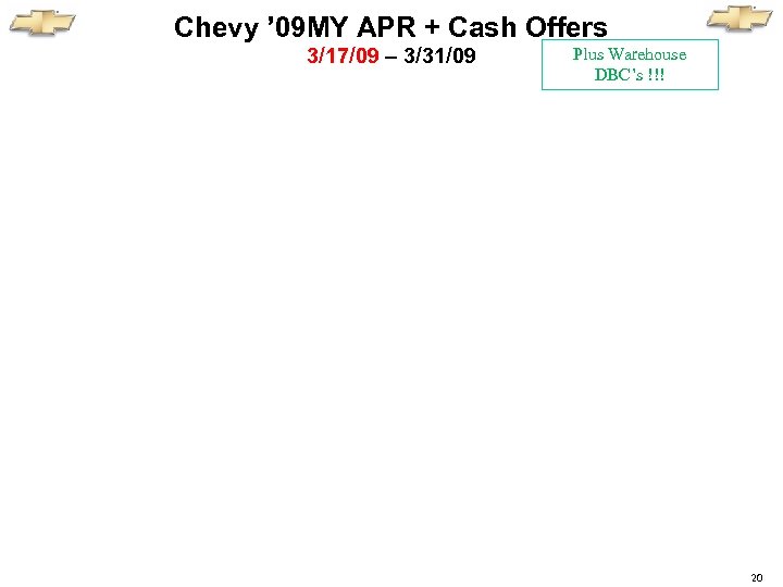 Chevy ’ 09 MY APR + Cash Offers 3/17/09 – 3/31/09 Plus Warehouse DBC’s